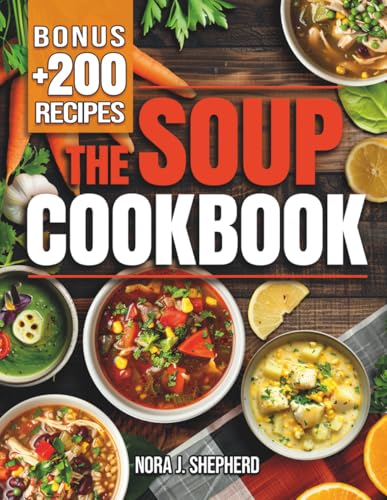 Image of The Soup Cookbook: Turn Everyday Ingredients into Comforting and Nourishing Bowls with Simple Recipes to Satisfy Any Occasion and Every Diet.