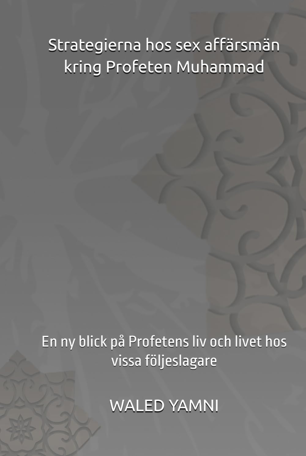 Strategierna hos sex affärsmän kring Profeten Muhammad: En ny blick på Profetens liv och livet hos vissa följeslagare
