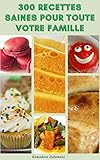  300 Recettes Saines Pour Toute Votre Famille : Recettes Pour Le Régime Méditerranéen, Farine D’amande, Avocat, Farine De Noix De Coco, Gâteau De Poke, ... Moule À Muffins, Casserole (French Edition)