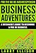 Business Adventures: A Beginner's Guide to Becoming a Pro In Business