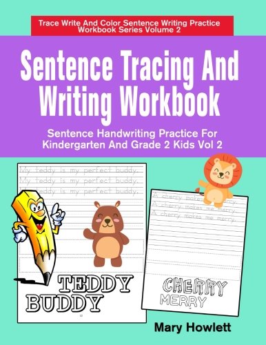 Sentence Tracing And Writing Workbook: Sentence Handwriting Practice For Kindergarten And Grade 2 Kids Vol 2 (Trace Write And Color Sentence Writing Practice Workbook Series) (Volume 2)