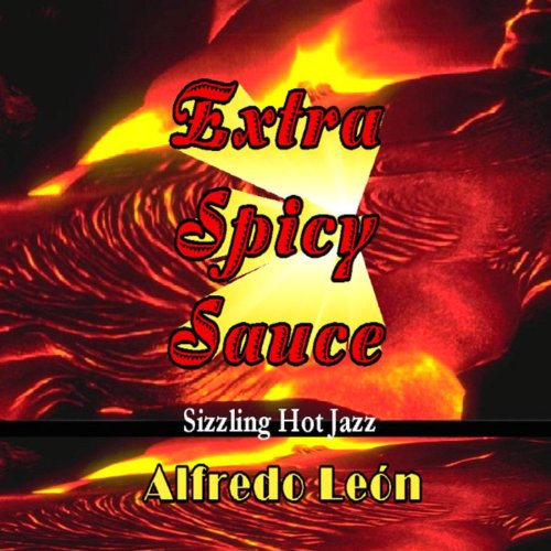 Amazon Music Alfredo Leon aka Al JohnsonのExtra Spicy Sauce Amazon.co.jp