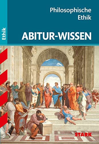 STARK Abitur-Wissen Ethik - Philosophische Ethik (Abitur- und Prüfungswissen)