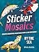 Sticker Mosaics: By the Sea: Create Beautiful Paintings with 1,212 Stickers!