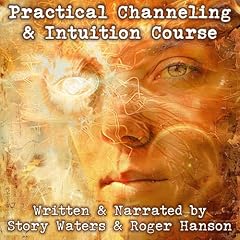 Practical Channeling and Intuition Course Audiolibro Por Story Waters, Roger Hanson arte de portada