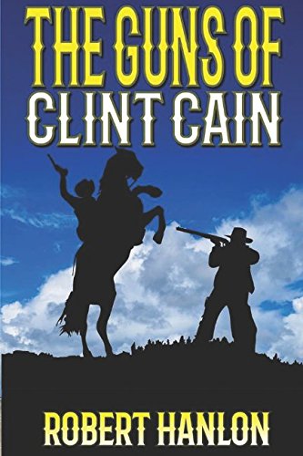 The Guns of Clint Cain: Clint Cain: The Texan A... 1549524720 Book Cover