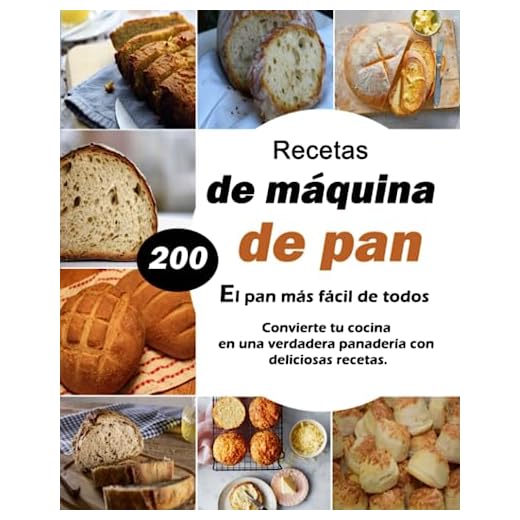 Recetas de máquina de pan - El pan más fácil de todos: Convierte tu cocina en una verdadera panadería con 200 deliciosas recetas. (Spanish Edition)