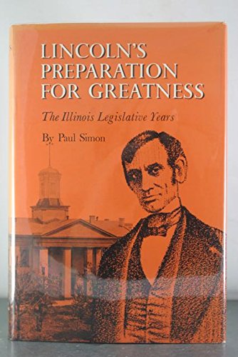 Lincoln's preparation for greatness: the Illinois legislative years