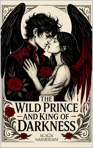 A Wild Prince & The King of Darkness: Angels The Cursed Series: Book One - A sinfully hot royalty love affair filled with dark magic and intrigue!