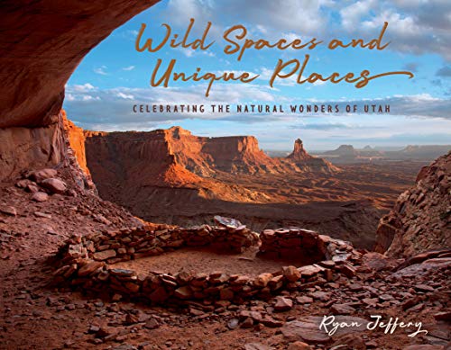 Wild Spaces and Unique Places: Celebrating the Natural Wonders of Utah