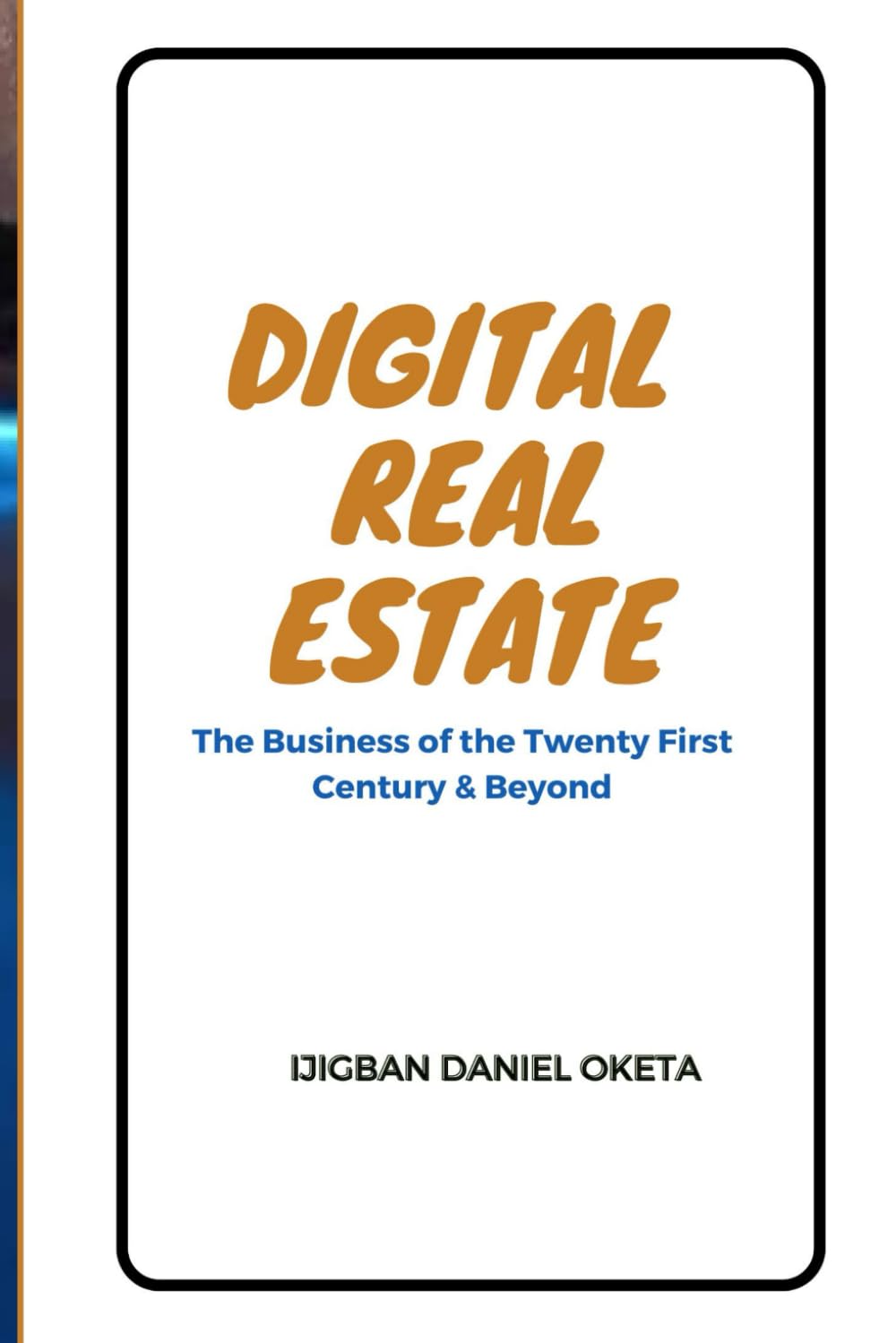 DIGITAL REAL ESTATE: Practical Guide to Start, Launch or Invest in the Highly Profitable Global Digital Economy
