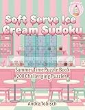 Soft Serve Ice Cream Sudoku Summer Time Puzzle Book Volume 1: 200 Challenging Puzzles