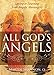 All God's Angels: Loving and Learning from Angelic Messengers