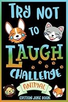Try Not to Laugh Challenge Animal Edition Joke Book: for Kids, Teens, & Adults, Over 200 Silly Puns, Funny Riddles, Knock Knock Jokes, Family Friendly ... Laugh Challenge Clean Joke Book for Everyone! 1643400010 Book Cover