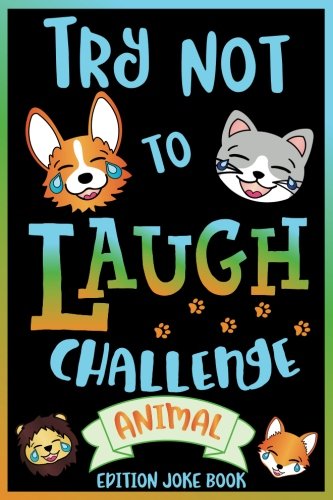 Try Not to Laugh Challenge Animal Edition Joke Book: for Kids, Teens, & Adults, Over 200 Silly Puns, Funny Riddles, Knock Knock Jokes, Family Friendly Activity, Don't Laugh Challenge Clean Joke Book for Everyone!