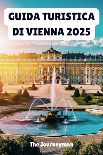  GUIDA TURISTICA DI VIENNA 2025: Alla scoperta del fascino senza tempo e dell\'eleganza moderna