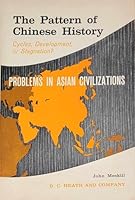 The Pattern of Chinese History: Cycles, Development, or Stagnation? (Problems in Asian Civilizations) 0669234087 Book Cover