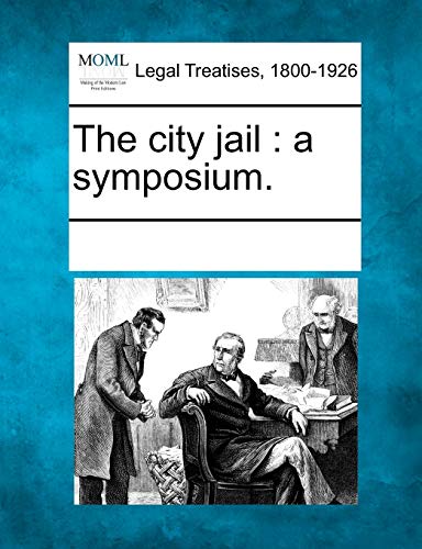 The City Jail: A Symposium.