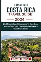 TAMARINDO, COSTA RICA TRAVEL GUIDE: The Ultimate Travel Companion To Experience Sun, Surf, and Pura Vida Adventures in Costa Rica's Coastal Gem B0CT8RZ7B8 Book Cover