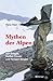 Mythen der Alpen: Von Saligen, Weißen Frauen und Heiligen Bergen