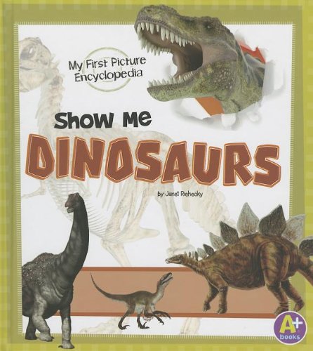 Show Me Dinosaurs: My First Picture Encyclopedia (A+ Books: My First Picture Encyclopedias)      Library Binding – February 1, 2013