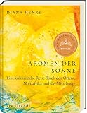 Aromen der Sonne: über 100 Rezepte mit Zutaten & Gerichten aus Orient, Südeuropa & Nordafrika - (Diana Henry Kochbücher) - Ausgezeichnet mit dem ... für die Küche zuhause - Diana Henry