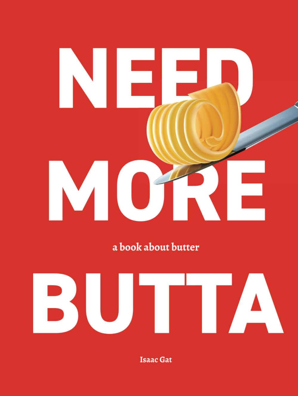 Need More Butta - A book about butter: Everyday recipes upgraded with butter