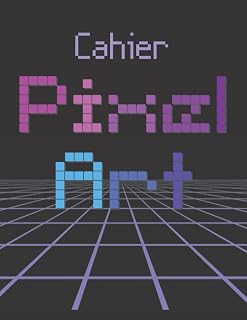 cahier pixel art: Cahier pixel Art – carnet de dessin pixel – pages quadrillées petits carreaux - pour apprendre l’art du pixel – dessiner en pixel ... – format A4 – 103 pages (French Edition)