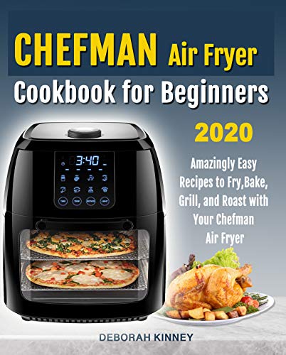 Télécharger CHEFMAN Air Fryer Cookbook for Beginners: Amazingly Easy Recipes to Fry, Bake, Grill, and Roast with Gratuit