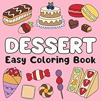 Dessert Easy Coloring Book: Cute & Simple Illustrations of Sweet Treats, Cakes, Pastries & More! Ideal for Both Adults & Kids (Easy Coloring Books) B0CWNKQG9G Book Cover