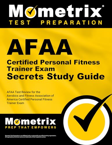 AFAA Certified Personal Fitness Trainer Exam Secrets Study Guide: AFAA Test Review for the Aerobics and Fitness Association of America Certified Personal Fitness Trainer Exam