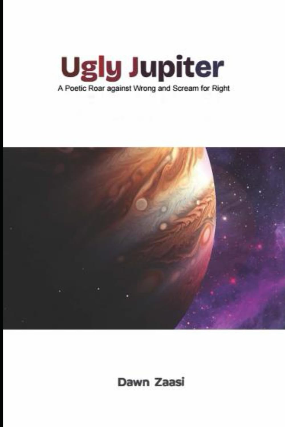 Ugly Jupiter: A Poetic Roar against Wrong and Scream for Right