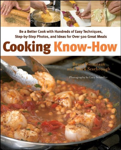 Cooking Know-How: Be a Better Cook With Hundreds of Easy Techniques, Step-by-Step Photos, and Ideas forover 500 Great Meals