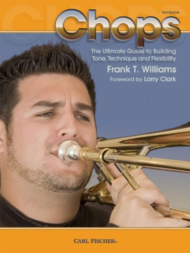 Chops (The Ultimate Guide to Building Tone, Technique and Flexibility) - Trombone