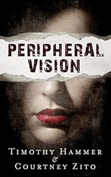 Peripheral Vision: A Supernatural Thriller by [Timothy Hammer, Courtney Zito]