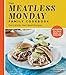 The Meatless Monday Family Cookbook: Kid-Friendly, Plant-Based Recipes [Go Meatless One Day a Week - or Every Day!]