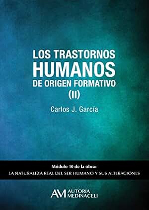 Los trastornos humanos de origen formativo (II) (La naturaleza real del ser humano y sus alteraciones nº 10)