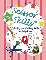 Scissor Skills Coloring and Cutting Activity Book: Color and Practice Cutting Shapes, Food, Animals & Other Fun Objects for Ages 4-6. B0CH28YM6S Book Cover