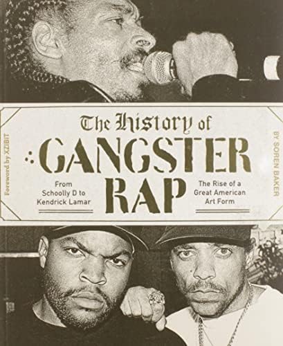 The History of Gangster Rap: From Schoolly D to Kendrick Lamar, the Rise of a Great American Art Form