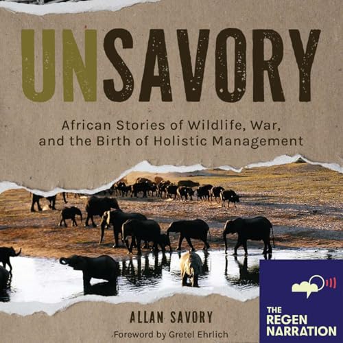 Unsavory Origins: Allan Savory&rsquo;s Memoir, Holistic Management & A Life Without Blame