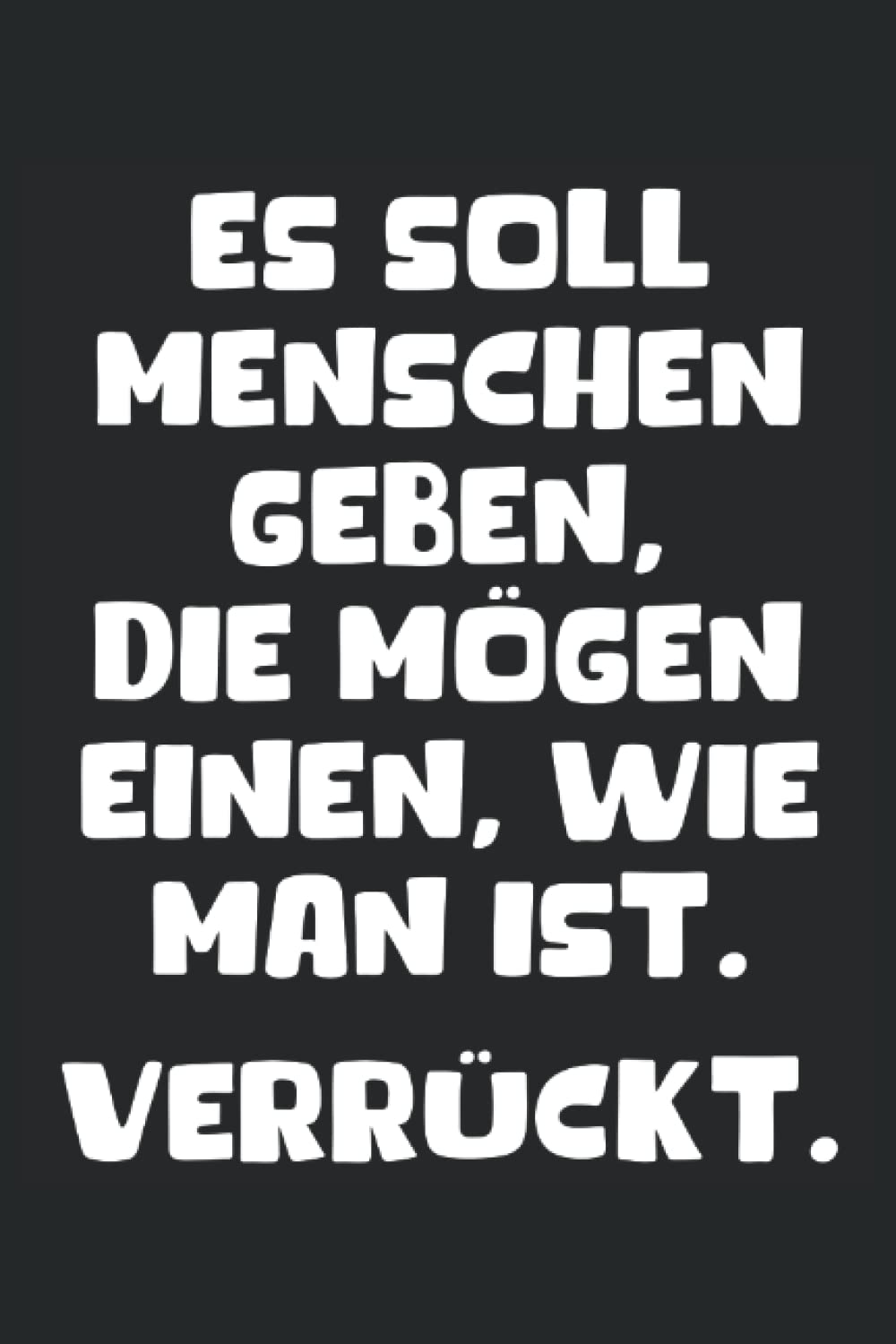 Es soll Menschen geben, die mögen einen: Das Notizbuch mit lustigem Spruch für Freunde und Familie die einen immer gern haben, passendes Notizheft mit ... Damen und Herren die einen gut leiden können