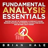 Fundamental Analysis Essentials: Master the Art of Assessing a Company’s Value, Reading Financial Statements, Calculating Ratios and Setting a Buy Target
