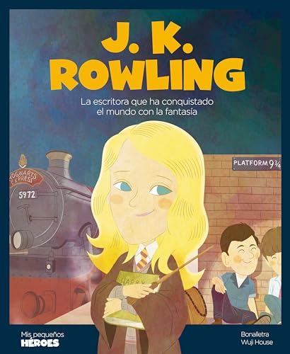 J.K Rowling: La escritora que ha conquistado el mundo con la fantasía (Mis pequeños héroes) (Spanish Edition)