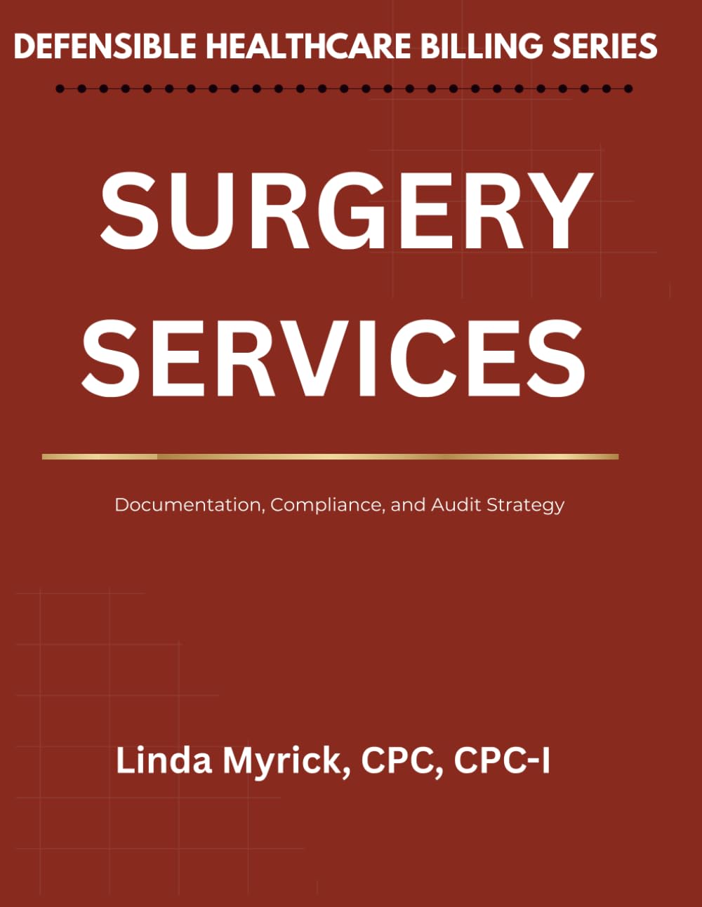 Defensible Healthcare Billing: Surgery Services: Documentation, Compliance, and Audit Strategy for Surgery Services