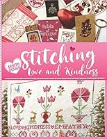 Stitching Love and Kindness: 14 Needlework Projects in Cross Stitch, Punch Needle Embroidery, and Sewing for Valentine's Day and Beyond 1674474156 Book Cover