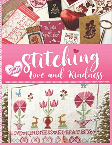 Stitching Love and Kindness: 14 Needlework Projects in Cross Stitch, Punch Needle Embroidery, and Sewing for Valentine's Day and Beyond