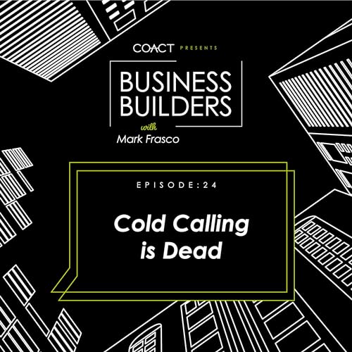 BUSINESS BUILDERS: Cold Calling is Dead, Ep. #24