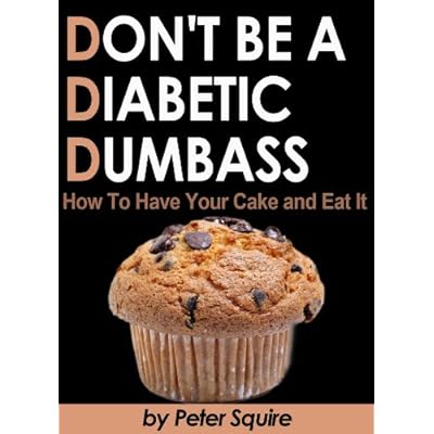 Don't Be A Diabetic Dumbass - How To Have Your Cake And Eat It