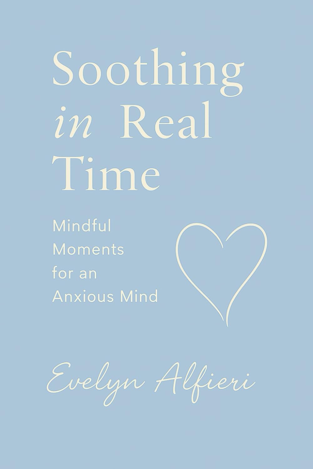 Soothing in Real Time: Mindful Moments for an Anxious Mind (Real Time Poetry Collection)