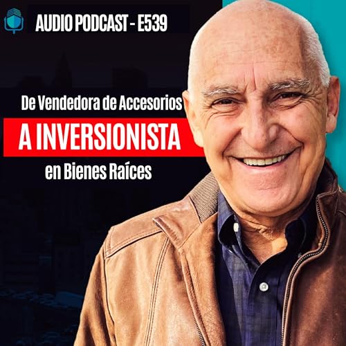 E539-De Vendedora De Accesorios a Inversionista en Bienes Ra&iacute;ces